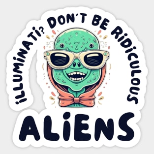 Illuminati? Don't be ridiculous Aliens Sticker